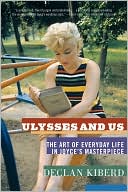 Book cover image of Ulysses and Us: The Art of Everyday Life in Joyce's Masterpiece by Declan Kiberd