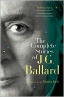 J. G. Ballard: The Complete Stories of J. G. Ballard