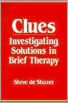 Steve de Shazer: Clues: Investigating Solutions in Brief Therapy