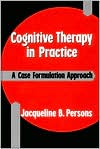 Jacqueline B. Persons: Cognitive Therapy in Practice: A Case Formulation Approach