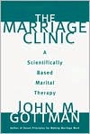John M. Gottman: Marriage Clinic: A Scientifically Based Marital Therapy