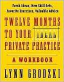 Book cover image of Twelve Months to Your Ideal Private Practice: A Workbook by Lynn Grodzki