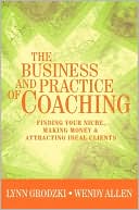 Wendy Allen: The Business and Practice of Coaching: Finding Your Niche, Making Money, and Attracting Ideal Clients