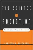 Book cover image of The Science of Addiction: From Neurobiology to Treatment by Carlton K. Erickson
