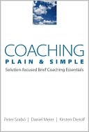 Book cover image of Coaching Plain & Simple: Solution-focused Brief Coaching Essentials by Kirsten Dierolf