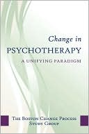 The Boston Process Change Study Group: Change in Psychotherapy: A Unifying Paradigm