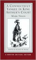 Mark Twain: Connecticut Yankee in King Arthur's Court: An Authoritative Text, Backgrounds and Sources, Composition and Publication, Criticism