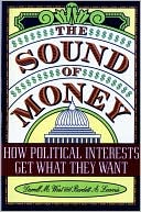 Burdett Loomis: The Sound of Money: How Political Interests Get What They want