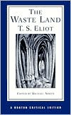 T. S. Eliot: The Waste Land: A Norton Critical Edition