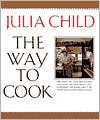 Book cover image of Way to Cook by Julia Child