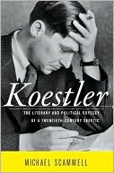 Michael Scammell: Koestler: The Literary and Political Odyssey of a Twentieth-Century Skeptic