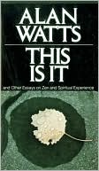 Book cover image of This Is It, and Other Essays on Zen and Spiritual Experience by Alan W. Watts