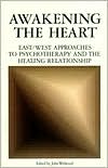 John Welwood: Awakening the Heart: East/West Approaches to Psychotherapy and the Healing Relationship