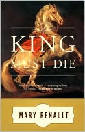 Mary Renault: The King Must Die