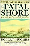 Robert Hughes: The Fatal Shore: The epic of Australia's Founding