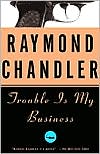 Raymond Chandler: Trouble Is My Business