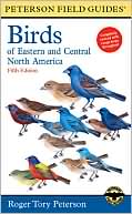 Roger Tory Peterson: A Field Guide to the Birds of Eastern and Central North America (The Peterson Field Guide)