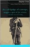 Stephen Crane: The Red Badge of Courage, Maggie: A Girl of the Streets, and Other Selected Writings