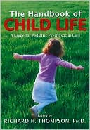 Richard H. Thompson: Handbook of Child Life: A Guide for Pediatric Psychosocial Care