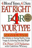 Peter J. D'Adamo: Eat Right 4 Your Type: The Individualized Diet Solution to Staying Healthy, Living Longer and Achieving Your Ideal Weight