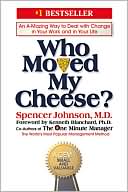 Book cover image of Who Moved My Cheese?: An Amazing Way to Deal with Change in Your Work and in Your Life by Spencer Johnson