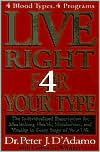 Peter J. D'Adamo: Live Right 4 Your Type: The Individualized Prescription for Maximizing Health, Well-Being and Vitality in Every Stage of Your Life