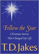 T. D. Jakes: Follow the Star: Christmas Stories That Changed My Life