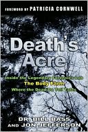 Bill Bass: Death's Acre : Inside the Legendary Forensic Lab the Body Farm-Where the Dead Do Tell Tales