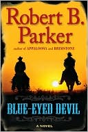 Robert B. Parker: Blue-Eyed Devil (Virgil Cole and Everett Hitch Series #4)