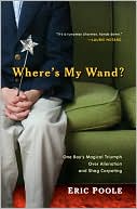 Book cover image of Where's My Wand?: One Boy's Magical Triumph Over Alienation and Shag Carpeting by Eric Poole