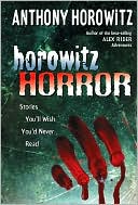 Anthony Horowitz: Horowitz Horror: Stories You'll Wish You Never Read