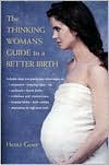 Henci Goer: The Thinking Woman's Guide to a Better Birth