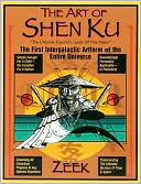 Zeek: The Art of Shen Ku: The Ultimate Traveler's Guide of This Planet - The First Intergalactic Artform of the Entire Universe
