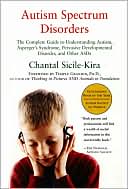 Book cover image of Autism Spectrum Disorders: The Complete Guide to Understanding Autism, Asperger's Syndrome, Pervasive Developmental Disorder, and Other ASDs by Chantal Sicile-Kira