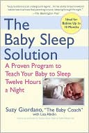 Suzy Giordano: The Baby Sleep Solution: A Proven Program to Teach Your Baby to Sleep Twelve Hours a Night