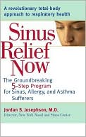 Book cover image of Sinus Relief Now: The Ground-Breaking 5-Step Program for Sinus, Allergy, and Asthma Sufferers by Jordan S. Josephson