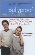 Joel Haber: Bullyproof Your Child For Life: Protect Your Child from Teasing, Taunting, and Bullying -- for Good