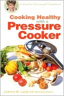 JoAnna M. Lund: Cooking Healthy with a Pressure Cooker: A Healthy Exchanges Cookbook