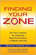 Michael Lardon: Finding Your Zone: Ten Core Lessons for Achieving Peak Performance in Sports and Life