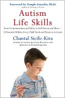 Chantal Sicile-Kira: Autism Life Skills: From Communication and Safety to Self-Esteem and More - 10 Essential Abilities Every Child Needs and Deserves to Learn