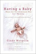 Cindy Margolis: Having a Baby...When the Old-Fashioned Way Isn't Working: Hope and Help for Everyone Facing Infertility