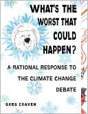 Book cover image of What's the Worst That Could Happen?: A Rational Response to the Climate Change Debate by Greg Craven