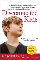 Book cover image of Disconnected Kids: The Groundbreaking Brain Balance Program for Children with Autism, ADHD, Dyslexia, and Other Neurological Disorders by Dr. Robert Melillo