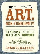 Book cover image of The Art of Non-Conformity: Set Your Own Rules, Live the Life You Want, and Change the World by Chris Guillebeau