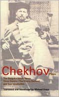 Anton Chekhov: Chekhov: Plays: The Seagull, Uncle Vanya, Three Sisters, and The Cherry Orchard