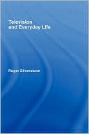 Roger Silverstone: Television and Everyday Life