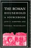 Jane F. Gardner: The Roman Household: A Sourcebook