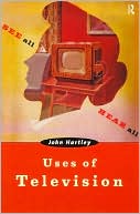 John Hartley: Uses of Television