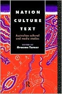 Graeme Turner: Nation, Culture, Text: Australian Cultural and Media Studies