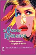 Paul Burston: A Queer Romance: Lesbians, Gay Men, and the Popular Culture